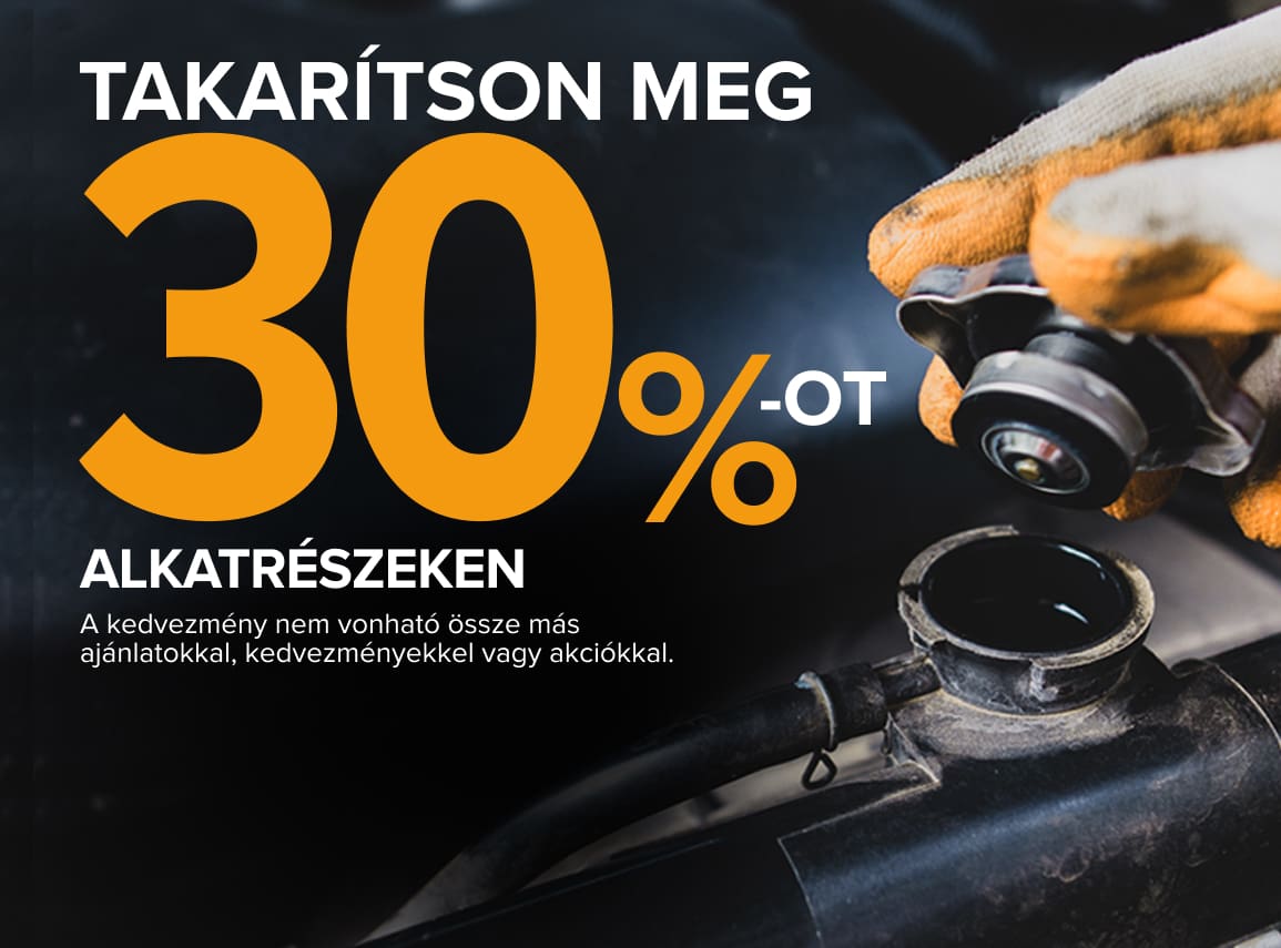 Takarítson meg 30%-OT alkatrészeken